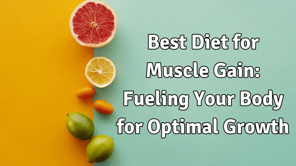 Best Diet for Muscle Gain: Fueling Your Body for Optimal Growth