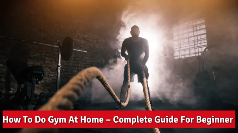 How To Do Gym At Home – Complete Guide For Beginner