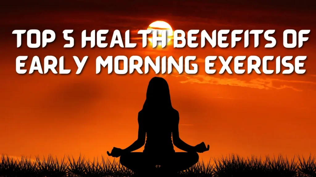 Top 5 Health Benefits of Early Morning Exercise